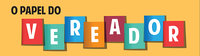 Qual o papel do Vereador na sociedade?